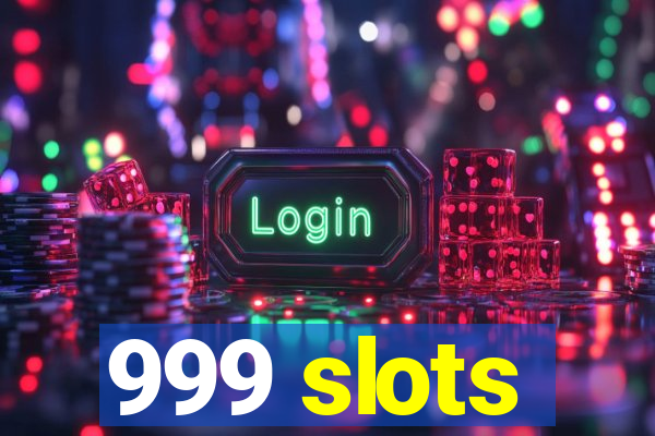 999 slots