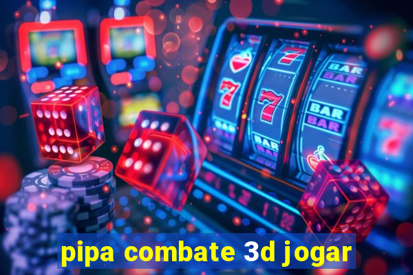 pipa combate 3d jogar