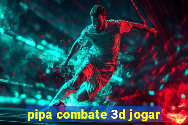 pipa combate 3d jogar