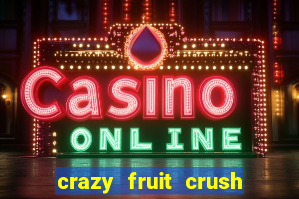 crazy fruit crush ganhar dinheiro