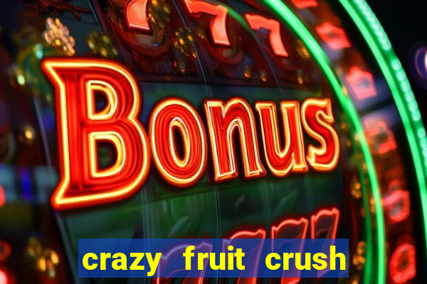 crazy fruit crush ganhar dinheiro