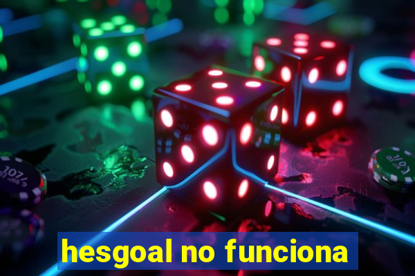 hesgoal no funciona