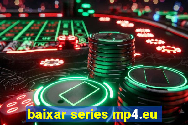 baixar series mp4.eu