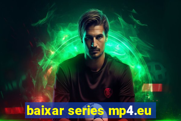 baixar series mp4.eu