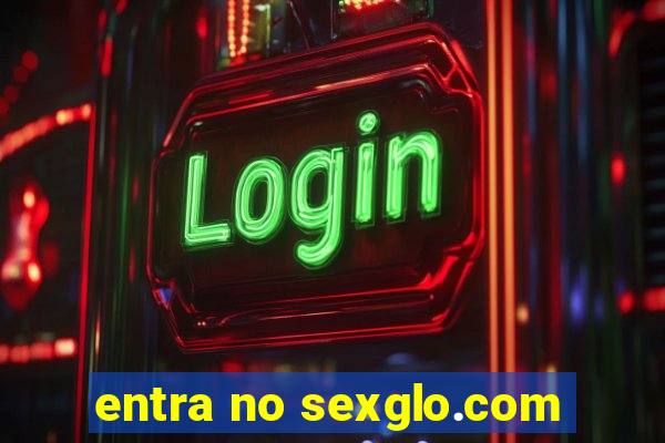 entra no sexglo.com