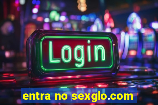 entra no sexglo.com