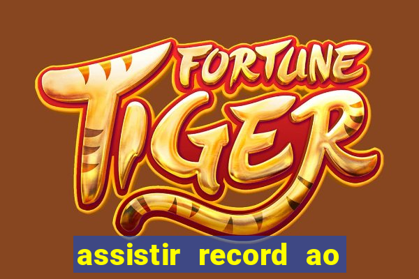 assistir record ao vivo bahia