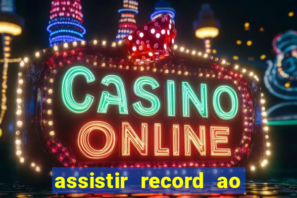 assistir record ao vivo bahia