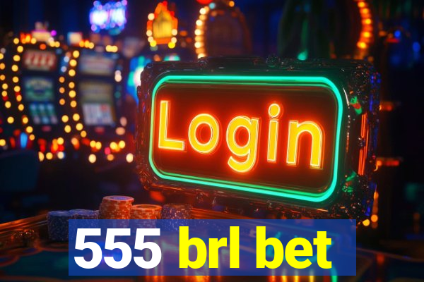 555 brl bet