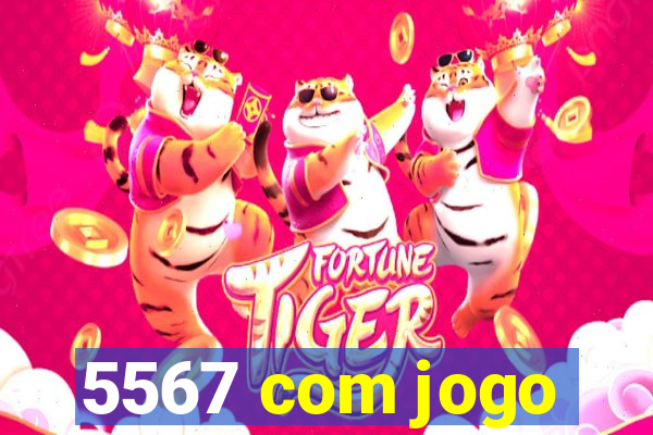 5567 com jogo