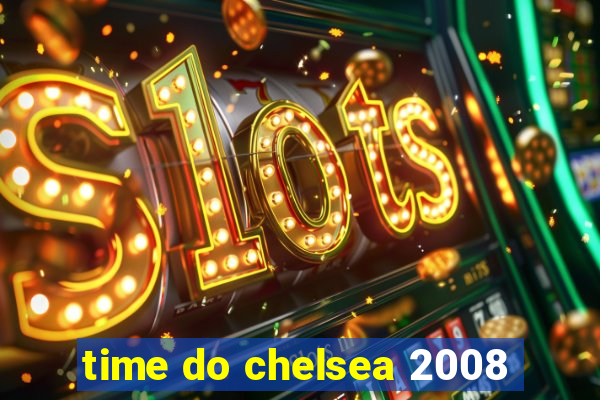 time do chelsea 2008