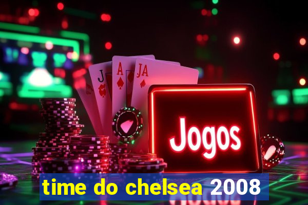 time do chelsea 2008