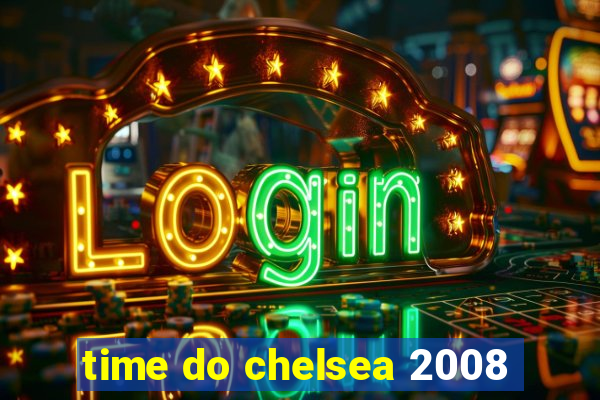 time do chelsea 2008