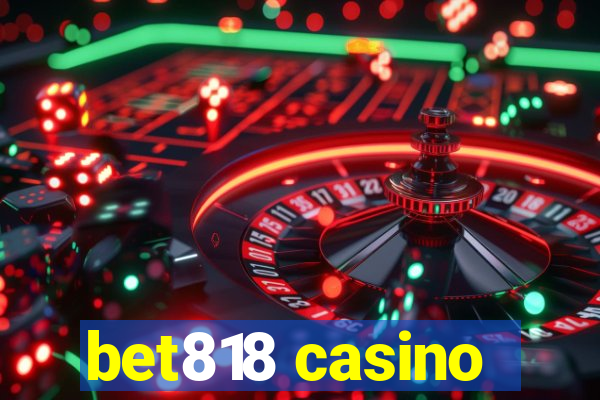 bet818 casino