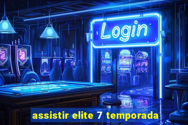 assistir elite 7 temporada