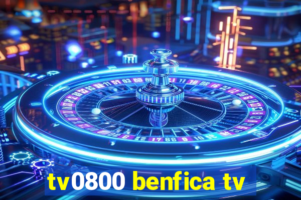 tv0800 benfica tv