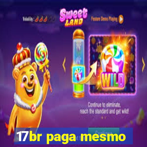 17br paga mesmo