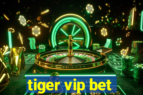 tiger vip bet