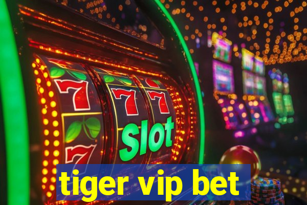 tiger vip bet