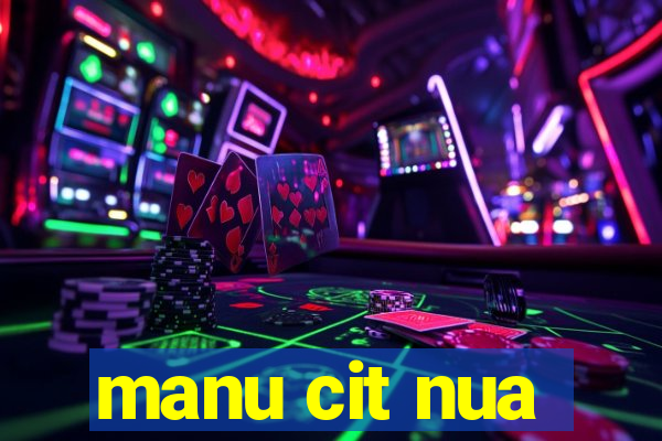 manu cit nua