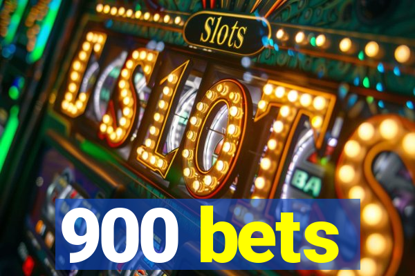 900 bets