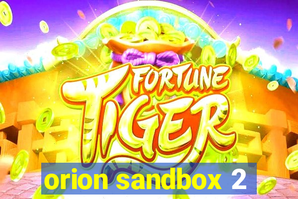 orion sandbox 2