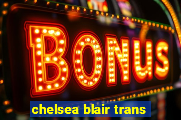 chelsea blair trans