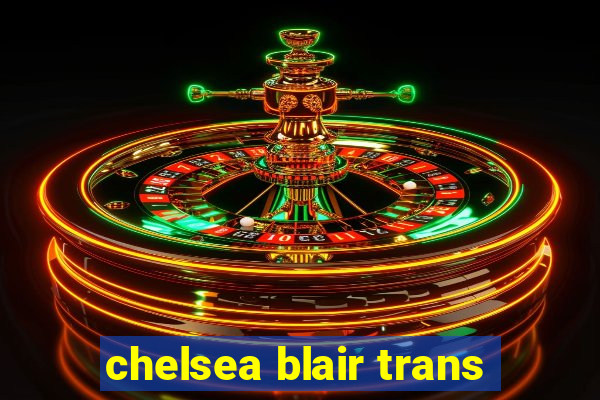 chelsea blair trans