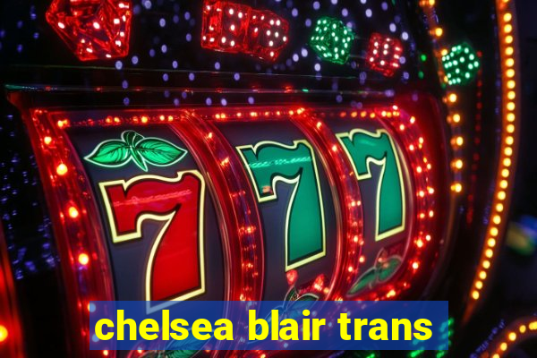 chelsea blair trans