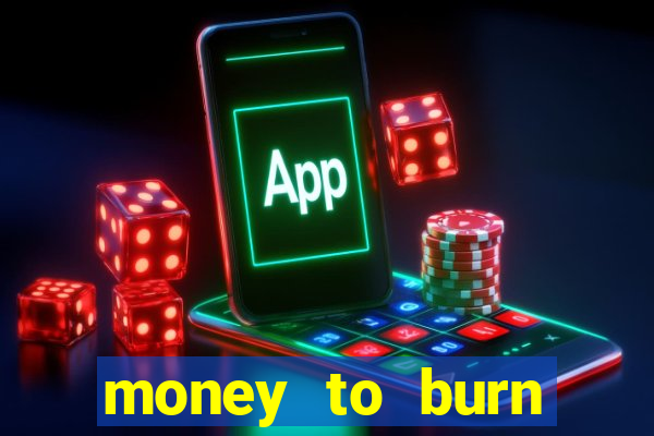 money to burn money to-burn system chapter 1 pt br