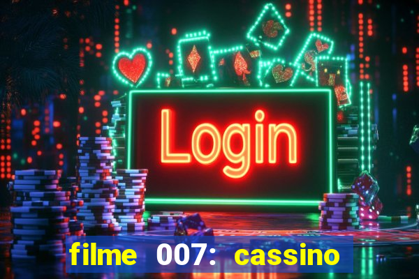 filme 007: cassino royale completo dublado youtube