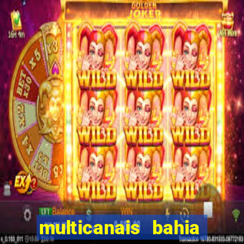 multicanais bahia ao vivo