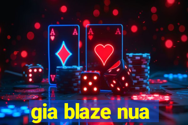 gia blaze nua