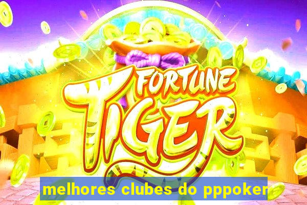 melhores clubes do pppoker