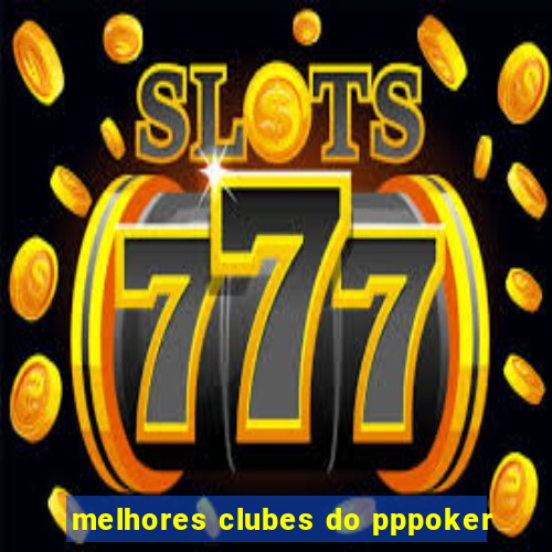 melhores clubes do pppoker