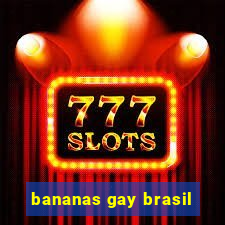 bananas gay brasil