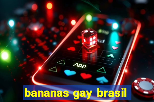 bananas gay brasil