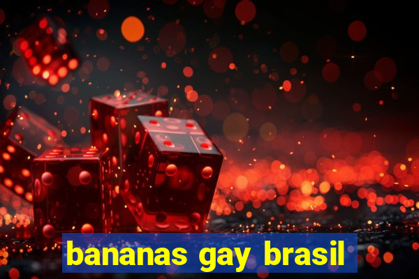 bananas gay brasil