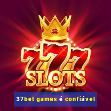 37bet games é confiável