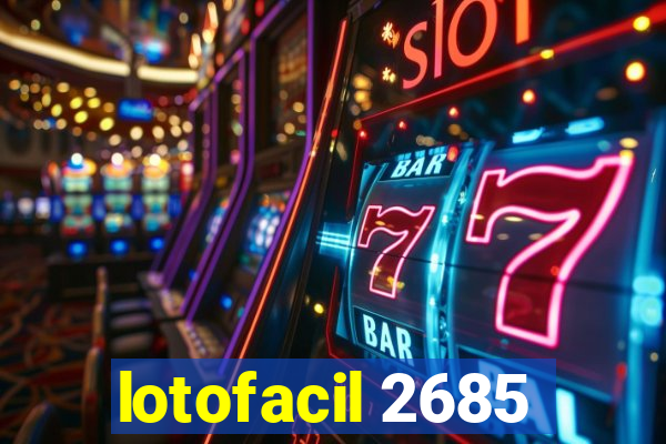 lotofacil 2685