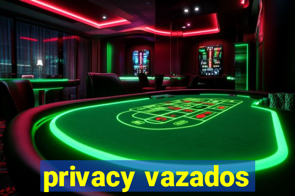 privacy vazados