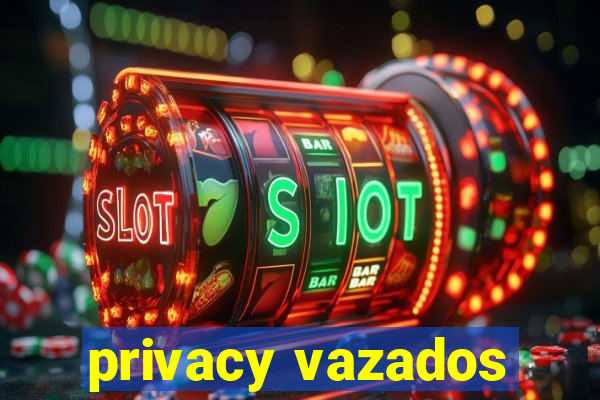 privacy vazados