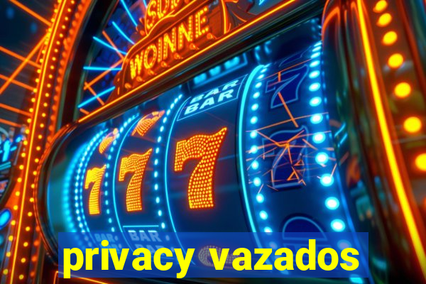 privacy vazados