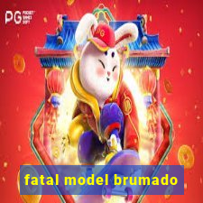 fatal model brumado