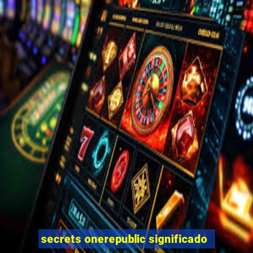 secrets onerepublic significado