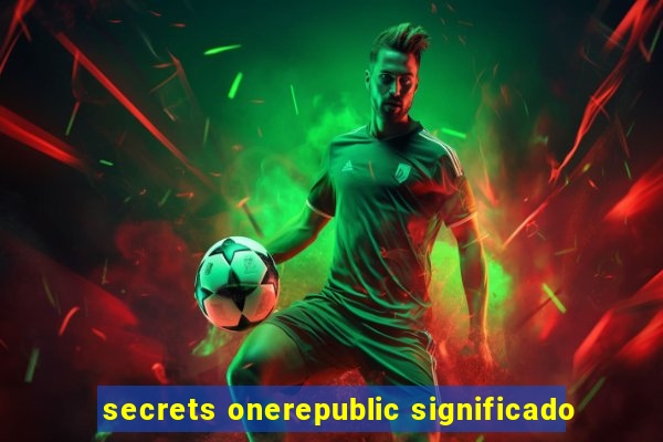 secrets onerepublic significado