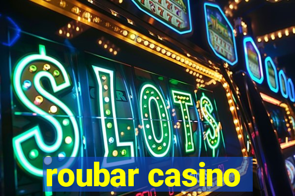 roubar casino