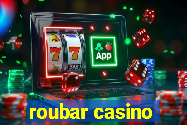 roubar casino