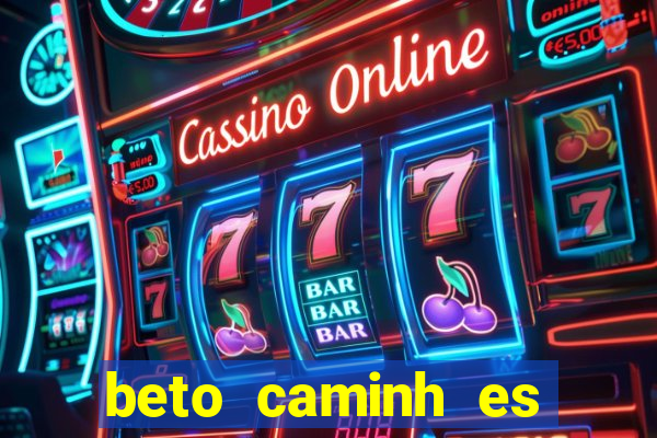 beto caminh es lajeado rs