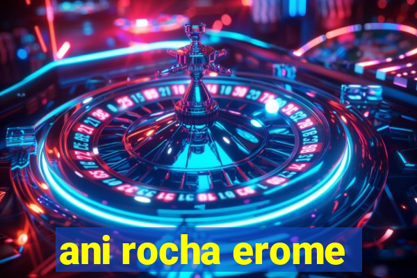 ani rocha erome